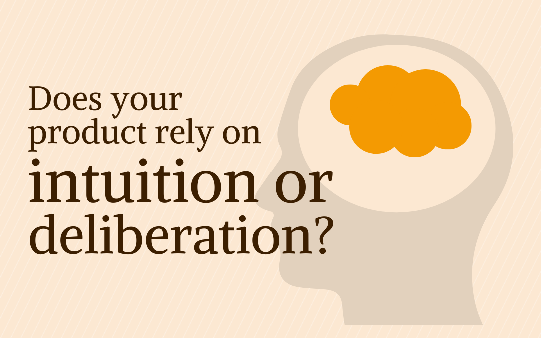 Does Your Product Rely on Intuition or Deliberation?