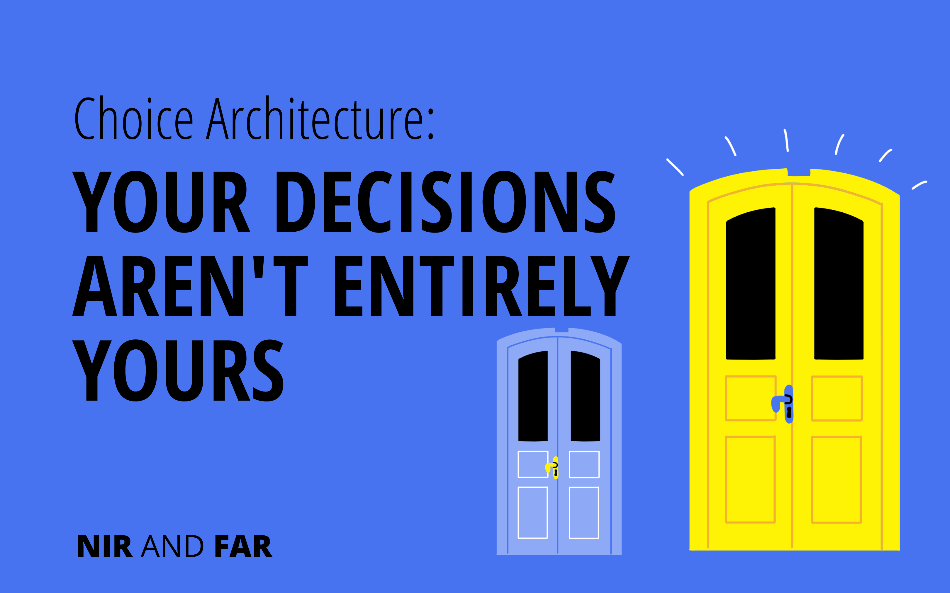 Two doors, one of which is presented more favorably in terms of proximity, color and emphasis, an example of choice architecture.