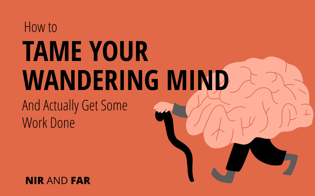 How To Tame Your Wandering Mind And Refocus Nir And Far