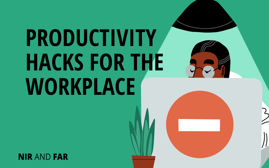 Work Productivity Hacks & Tips for Today’s Workplace