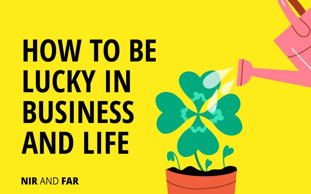 How to Be Lucky in Business and Life: 4 Science-Backed Principles